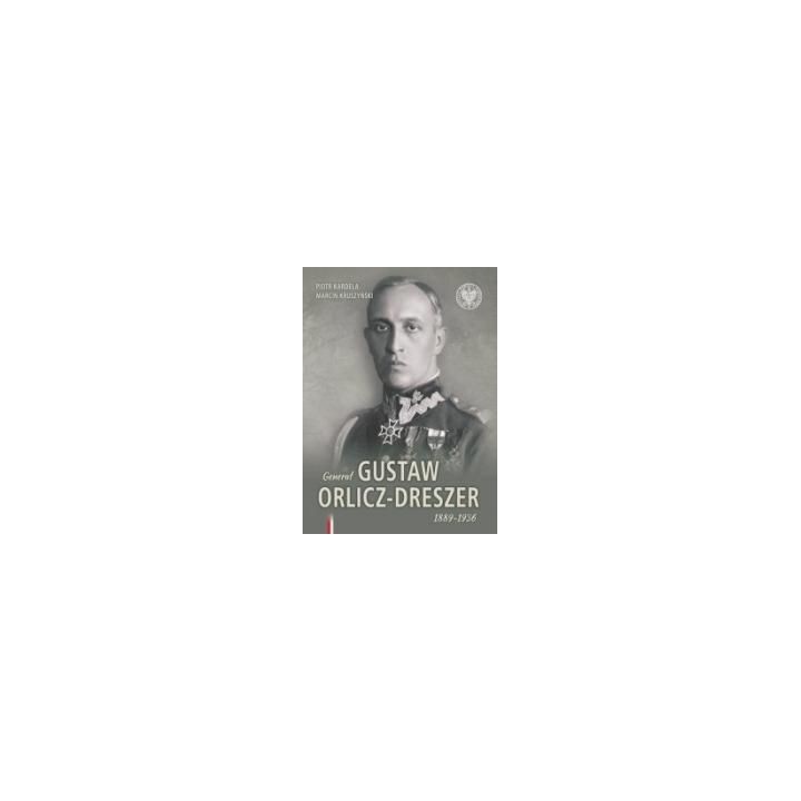 Generał Gustaw Orlicz-Dreszer 1889-1936
