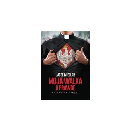 Moja walka o prawdę. Wyznania byłego księdza