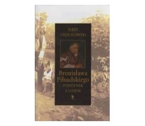 Bronisława Piłsudskiego pojedynek z losem