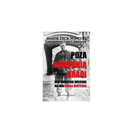 Poza Kompanią Braci. Wspomnienia wojenne...
