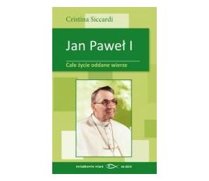 Jan Paweł I. Całe życie oddane wierze