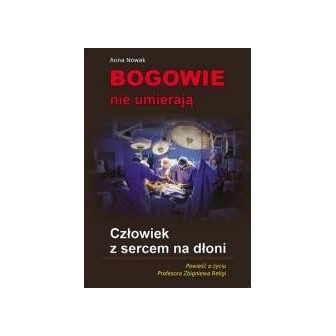 Bogowie nie umierają. Człowiek z sercem na dłoni