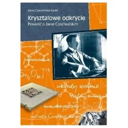 Kryształowe odkrycie. Powieść o Janie Czochralskim