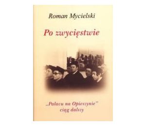 Po zwycięstwie. "Pałacu na Opieszynie" ciąg dalszy
