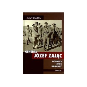 Generał Józef Zając. Legionista, lotnik, naukowiec
