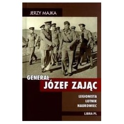 Generał Józef Zając. Legionista, lotnik, naukowiec