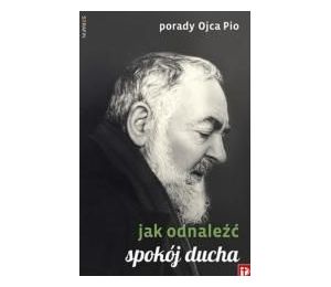 Porady Ojca Pio - Jak odnaleźć spokój ducha