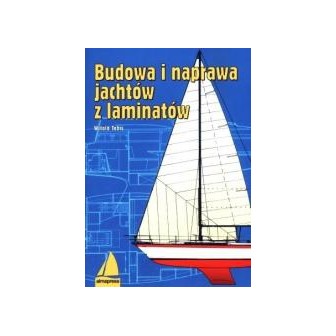 Budowa i naprawa jachtów z laminatów Wyd. IX