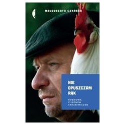 Nie opuszczam rąk. Rozmowa z Leonem Tarasewiczem