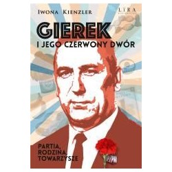 Gierek i jego czerwony dwór. Partia, rodzina