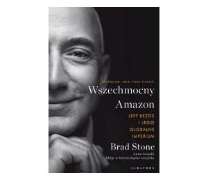 Wszechmocny Amazon. Jeff Bezos i jego globalne..