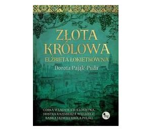 Złota królowa. Elżbieta Łokietkówna