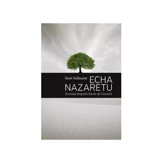 Echa Nazaretu. Duchowa biografia Karola de Foucaul