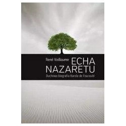 Echa Nazaretu. Duchowa biografia Karola de Foucaul