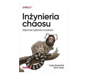 Inżynieria chaosu. Odporność systemów w praktyce