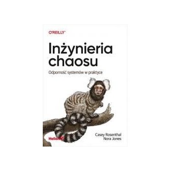 Inżynieria chaosu. Odporność systemów w praktyce