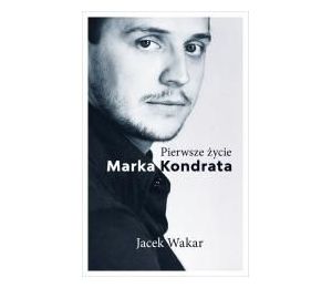 Pierwsze życie Marka Kondrata