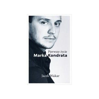 Pierwsze życie Marka Kondrata
