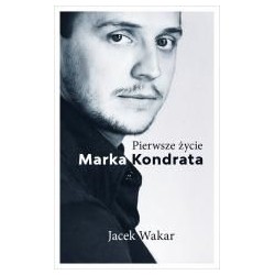 Pierwsze życie Marka Kondrata