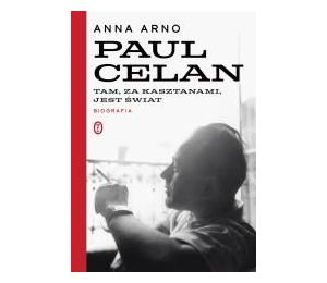 Paul Celan. Tam, za kasztanami, jest świat. Biogra