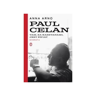 Paul Celan. Tam, za kasztanami, jest świat. Biogra