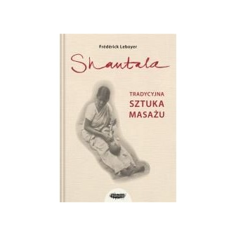 Shantala. Tradycyjna sztuka masażu