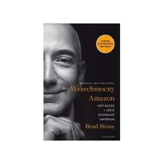 Wszechmocny Amazon. Jeff Bezos i jego globalne..