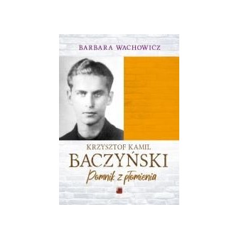Krzysztof Kamil Baczyński. Pomnik z płomienia