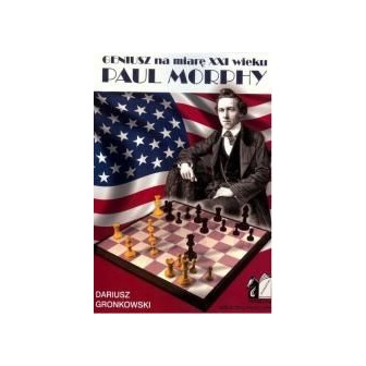 Geniusz na miarę XXI wieku. Paul Morphy