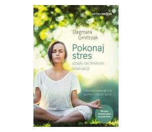 Pokonaj stres dzięki technikom relaksacji