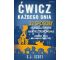 Ćwicz każdego dnia. 32 sposoby na kształtowanie...