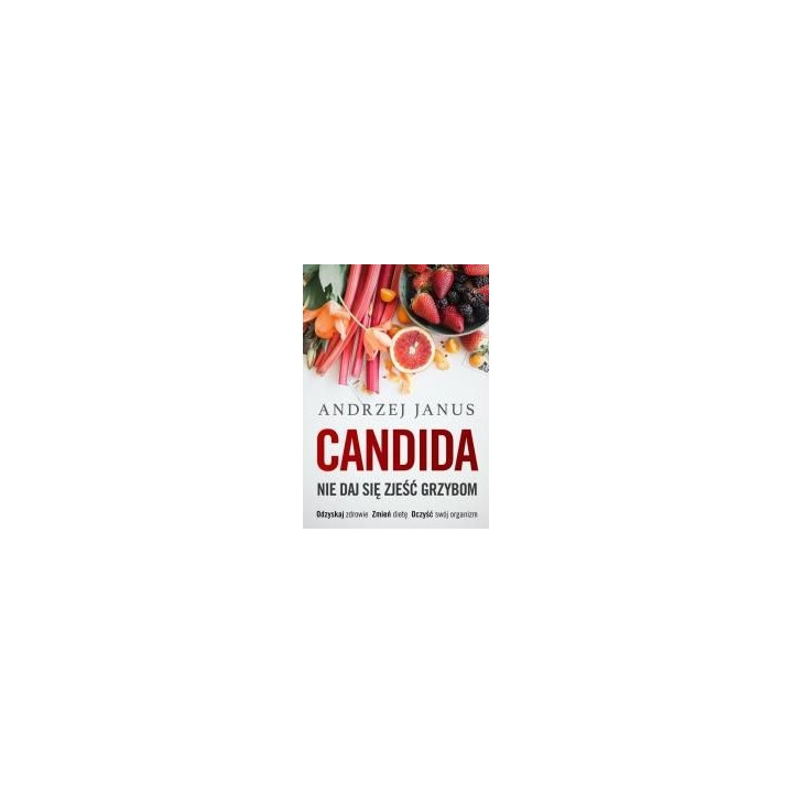 Candida. Nie Daj Się Zjeść Grzybom
