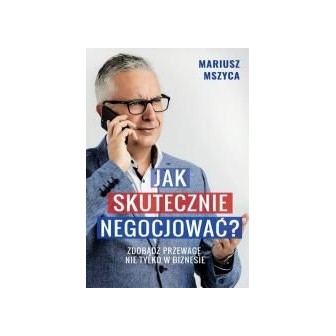 Jak skutecznie negocjować. Zdobądź przewagę...