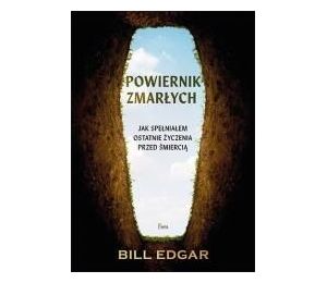 Powiernik zmarłych. Jak spełniałem ostatnie życzen