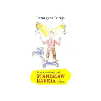 Żaby w śmietanie czyli Stanisław Bareja i bliscy