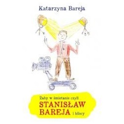 Żaby w śmietanie czyli Stanisław Bareja i bliscy