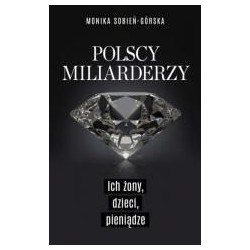 Polscy miliarderzy. Ich żony, dzieci, pieniądze