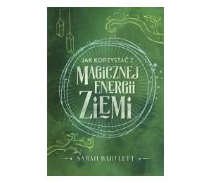 Jak korzystać z magicznej energii Ziemi