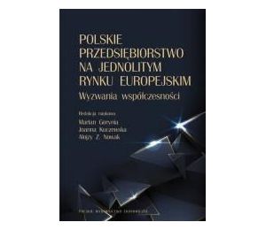 Polskie przedsiębiorstwo na jednolitym rynku europejskim. Wyzwania współczesności