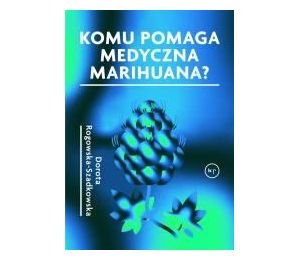 Komu pomaga medyczna marihuana?