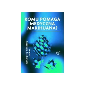 Komu pomaga medyczna marihuana?
