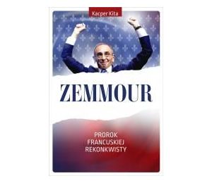 Zemmour. Prorok francuskiej rekonkwisty