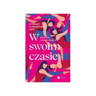 W swoim czasie. 27 historii o odzyskiwaniu życia