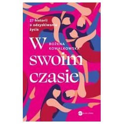 W swoim czasie. 27 historii o odzyskiwaniu życia