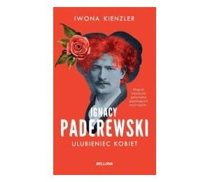 Ignacy Paderewski. Ulubieniec kobiet