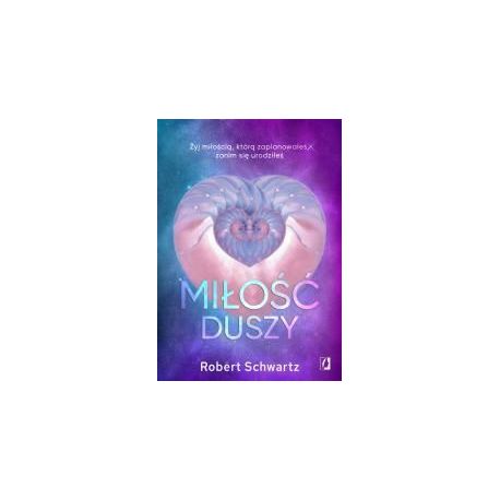 Miłość duszy. Żyj miłością, którą zaplanowałeś..