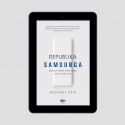 (e-book) Republika Samsunga. Azjatycki tygrys, który podbił świat technologii