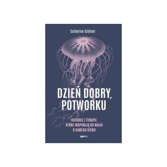 Dzień dobry, potworku. Historie z terapii...