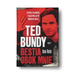 Ted Bundy. Bestia obok mnie. Historia znajomości z najsłynniejszym mordercą świata