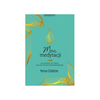 Moc medytacji. Jak sprawić, by umysł stał się..